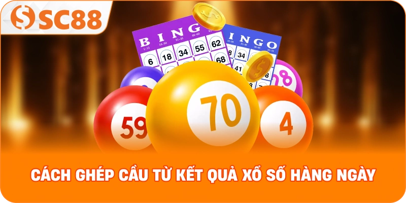 cách ghép cầu từ kết quả xổ số hàng ngày