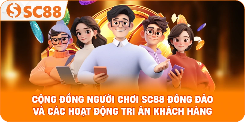 cộng đồng người chơi SC88 đông đảo và các hoạt động tri ân khách hàng