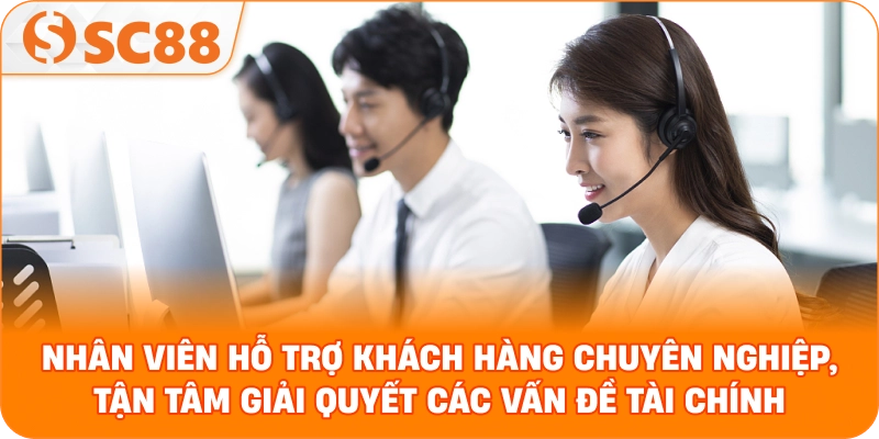 nhân viên hỗ trợ khách hàng chuyên nghiệp, tận tâm giải quyết các vấn đề tài chính